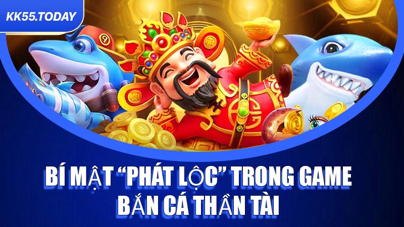 Bí mật “phát lộc” trong game Bắn Cá Thần Tài