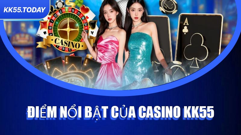 Điểm nổi bật của Casino KK55