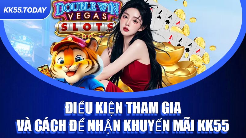 Điều kiện tham gia và cách để nhận Khuyến Mãi KK55