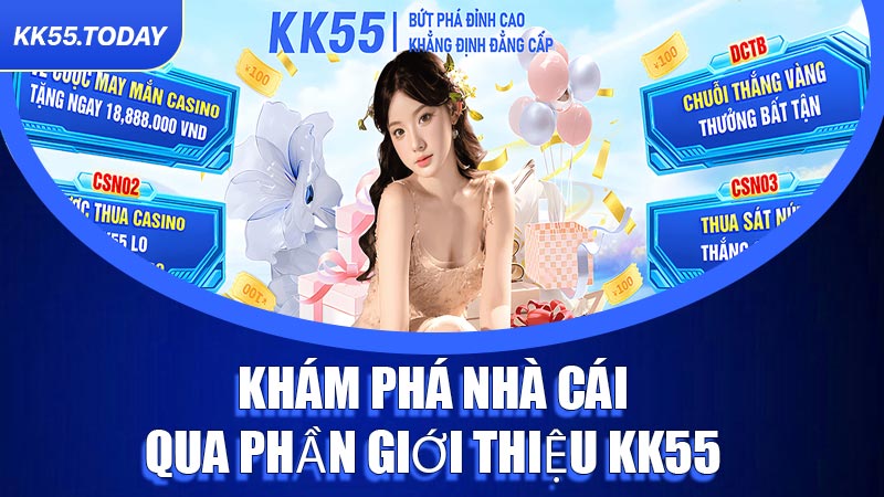 Khám phá nhà cái qua phần Giới Thiệu KK55