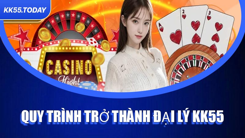 Quy trình trở thành Đại Lý KK55