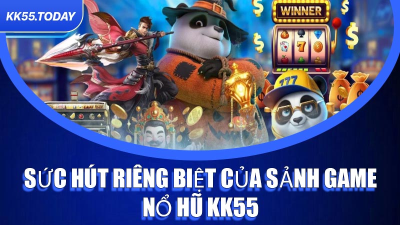 Sức hút riêng biệt của sảnh game Nổ Hũ KK55