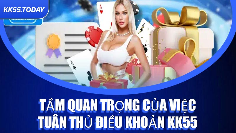 Tầm quan trọng của việc tuân thủ Điều Khoản KK55