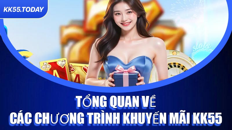 Tổng quan về các chương trình khuyến mãi KK55