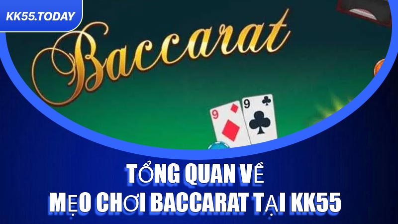 Tổng quan về mẹo chơi Baccarat tại KK55