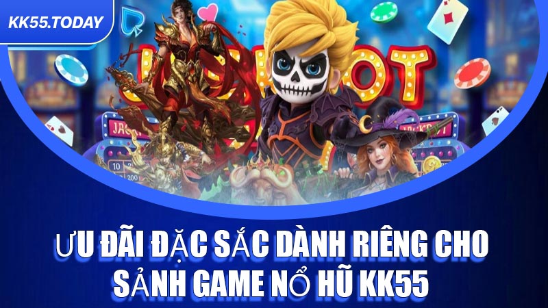 Ưu đãi đặc sắc dành riêng cho sảnh game Nổ Hũ KK55