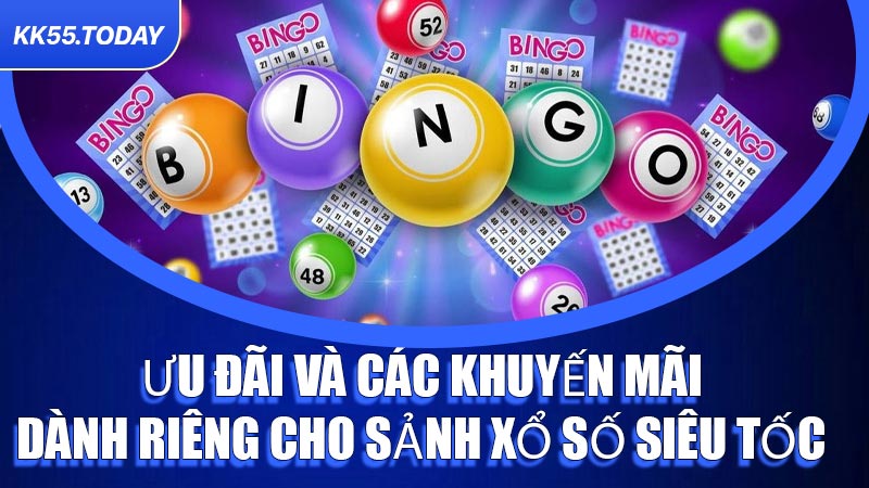 Ưu đãi và các khuyến mãi dành riêng cho sảnh Xổ Số Siêu Tốc